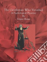 The Gentleman Who Vanished : A Psychological Phantasy. E-book. Formato Mobipocket ebook