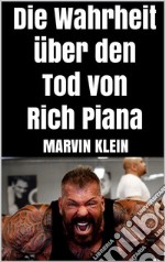 Die Wahrheit über den Tod von Rich Piana. E-book. Formato EPUB