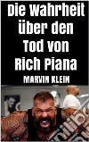 Die Wahrheit über den Tod von Rich Piana. E-book. Formato EPUB ebook di Marvin Klein