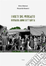 I volti del mercatoFerrara anni Settanta. E-book. Formato EPUB ebook