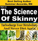 Weight Loss: The Science Of SkinnyWeight Loss Secrets To Turbocharge Your Metabolism. E-book. Formato EPUB ebook