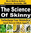 Weight Loss: The Science Of SkinnyWeight Loss Secrets To Turbocharge Your Metabolism. E-book. Formato EPUB ebook