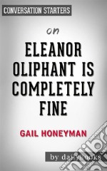 Eleanor Oliphant Is Completely Fine: by Gail Honeyman - Conversation Starters. E-book. Formato EPUB ebook