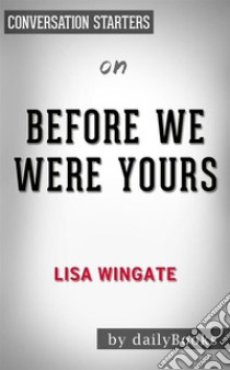 Before We Were Yours: by Lisa Wingate??????? | Conversation Starters. E-book. Formato EPUB ebook di dailyBooks