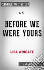 Before We Were Yours: by Lisa Wingate??????? - Conversation Starters. E-book. Formato EPUB ebook