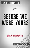 Before We Were Yours: by Lisa Wingate??????? - Conversation Starters. E-book. Formato EPUB ebook