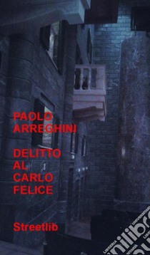 Delitto al Carlo Felice. E-book. Formato PDF ebook di Paolo Arreghini