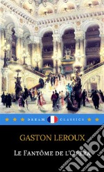 Le Fantôme de l&apos;Opéra (Dream Classics). E-book. Formato EPUB ebook