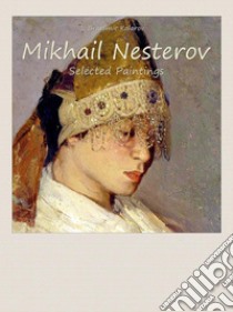 Mikhail Nesterov:  Selected Paintings. E-book. Formato EPUB ebook di Branimir Kolarov