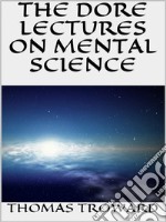 The dore lectures on mental science. E-book. Formato EPUB ebook