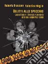 Delitti allo specchio: I casi di Perugia e Garlasco a confronto oltre ogni ragionevole dubbio. E-book. Formato EPUB ebook