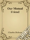 Our Mutual Friend. E-book. Formato EPUB ebook