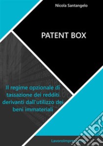 Patent boxIl regime opzionale di tassazione dei redditi derivanti dall'utilizzo dei beni immateriali. E-book. Formato PDF ebook di Nicola Santangelo