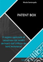 Patent boxIl regime opzionale di tassazione dei redditi derivanti dall&apos;utilizzo dei beni immateriali. E-book. Formato EPUB ebook