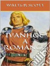 Ivanhoe, A Romance. E-book. Formato EPUB ebook