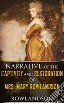 Narrative of the Captivity and Restoration of Mrs. Mary Rowlandson. E-book. Formato Mobipocket ebook di Mary White Rowlandson