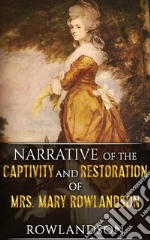 Narrative of the Captivity and Restoration of Mrs. Mary Rowlandson. E-book. Formato Mobipocket ebook