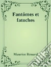 Fantômes et fatoches. E-book. Formato EPUB ebook di Maurice Renard