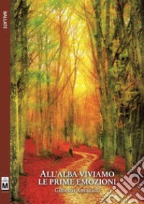 All'alba viviamo me prime emozioni. E-book. Formato EPUB ebook di Gilberto Antonioli