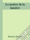 Le maître de la lumière. E-book. Formato EPUB ebook di Maurice Renard