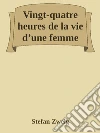 Vingt-quatre heures de la vie d’une femme. E-book. Formato EPUB ebook