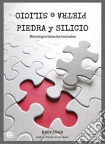 piedra y silicio : Monologos binarios teatrales (con testo a fronte in italiano). E-book. Formato EPUB ebook di Baltasar