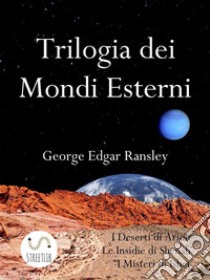 Trilogia dei Mondi Esterni. E-book. Formato EPUB ebook di George Edgar Ransley