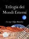 Trilogia dei Mondi Esterni. E-book. Formato EPUB ebook