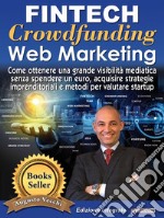 Fintech, Crowdfunding, Web Marketing (Ed. Integrale)Come ottenere una grande visibilità mediatica senza spendere un euro, acquisire strategie imprenditoriali e metodi per valutare startup. E-book. Formato Mobipocket ebook