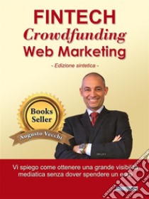 Fintech, Crowdfunding, Web MarketingCome ottenere una grande visibilità mediatica senza spendere un euro. E-book. Formato EPUB ebook di Augusto Vecchi