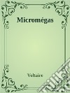 Micromégas. E-book. Formato EPUB ebook