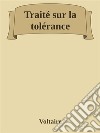 Traité sur la tolérance. E-book. Formato EPUB ebook