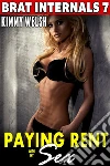 Paying Rent With My Sex : Brat Internals 7 (Breeding Erotica First Time Erotica Virgin Erotica Age Gap Erotica Alpha Male Erotica). E-book. Formato Mobipocket ebook