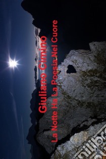 La Notte Ha La Poesia Nel Cuore. E-book. Formato PDF ebook di Giuliano Cimino