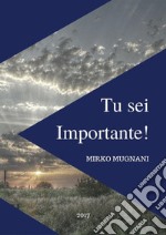 Tu sei Importante!Vademecum Motivazionale e di Vita Quotidiana.. E-book. Formato PDF ebook