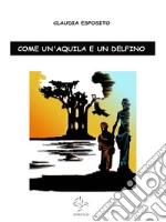 Come un'aquila e un delfino. E-book. Formato EPUB ebook