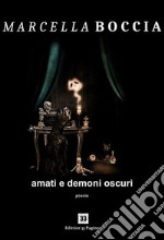 Amati e Demoni Oscuri: Poesia. E-book. Formato EPUB