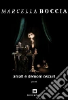 Amati e Demoni Oscuri: Poesia. E-book. Formato Mobipocket ebook di Marcella Boccia