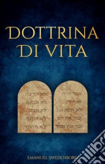 I Dieci Comandamenti secondo la Dottrina di Vita della Nuova Gerusalemme. E-book. Formato EPUB ebook di Emanuel Swedenborg