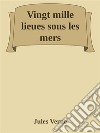 Vingt mille lieues sous les mers. E-book. Formato EPUB ebook