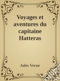 Voyages et aventures du capitaine Hatteras. E-book. Formato EPUB ebook di Jules Verne