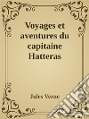 Voyages et aventures du capitaine Hatteras. E-book. Formato Mobipocket ebook