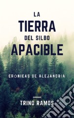 La tierra del silbo apacibleCrónicas de Alejandría. E-book. Formato PDF ebook