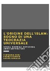 L'origine dell'Islam: sogno di una teocrazia universaleStoria, dottrina, istituzioni, arte e letteratura. E-book. Formato EPUB ebook di Fussi Fernando