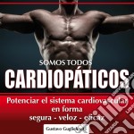 Somos todos CARDIOPÁTICOSPotenciar el sistem cardiovascular. E-book. Formato Mobipocket