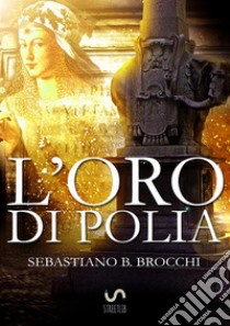 L'Oro di Polia. E-book. Formato Mobipocket ebook di Sebastiano B. Brocchi