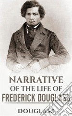 Narrative of the Life of Frederick Douglass. E-book. Formato EPUB ebook