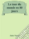 Le tour du monde en 80 jours. E-book. Formato EPUB ebook