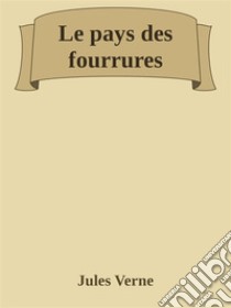 Le pays des fourrures. E-book. Formato EPUB ebook di Jules Verne