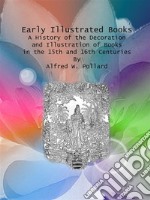 Early Illustrated Books : A History of the Decoration and Illustration of Books in the 15th and 16th Centuries. E-book. Formato EPUB